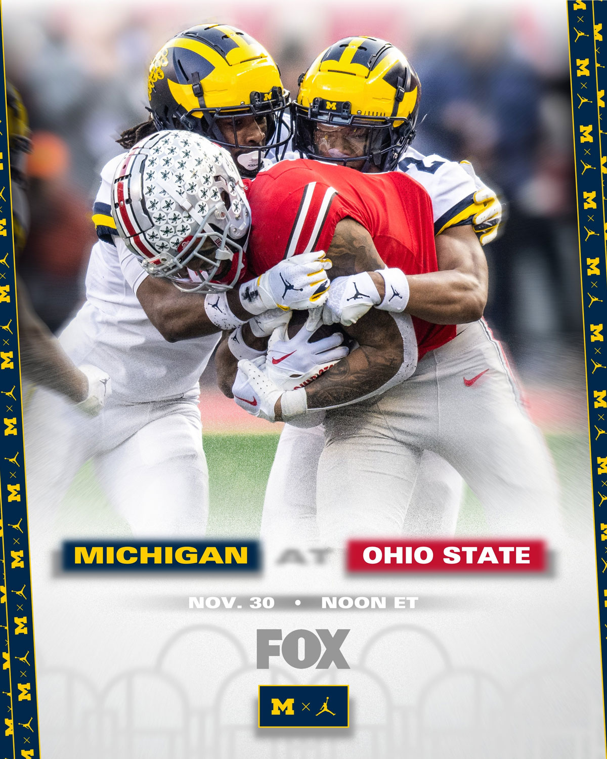 MICHIGAN VS. OHIO STATE Saturday, November 30 @ NOON ET TV: FOX